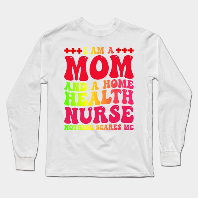 I Am A Mom And A Home Health nurse, Mother's Day Nurse Long Sleeve T-Shirt by BenTee